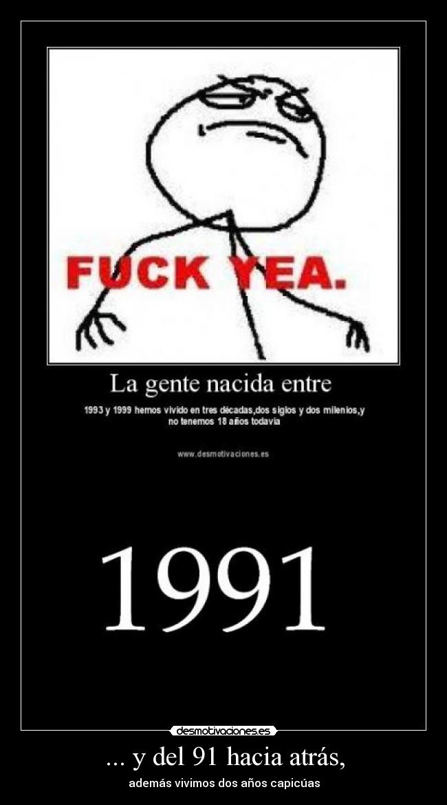 ... y del 91 hacia atrás, - además vivimos dos años capicúas