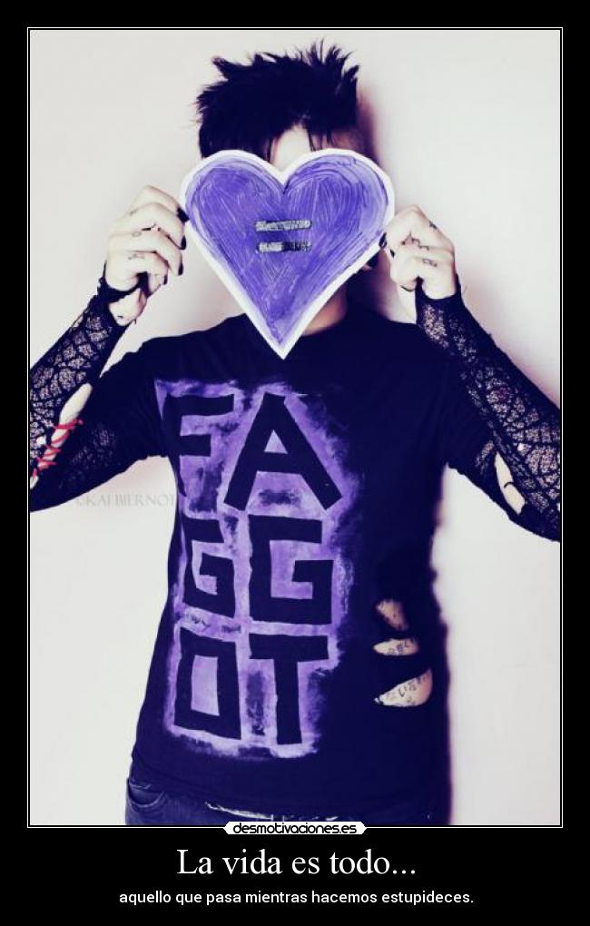 La vida es todo... -