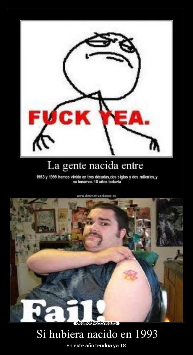 Si hubiera nacido en 1993 - En este año tendría ya 18.