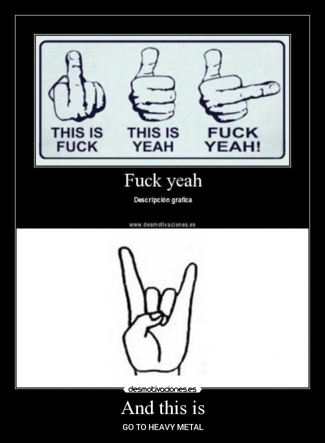 And this is - GO TO HEAVY METAL
