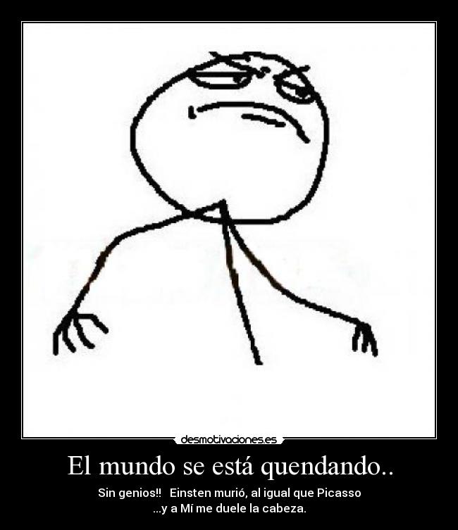 El mundo se está quendando.. -