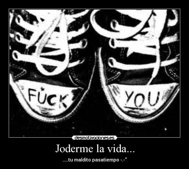 Joderme la vida... - 