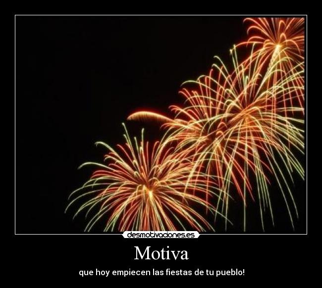 Motiva - que hoy empiecen las fiestas de tu pueblo!