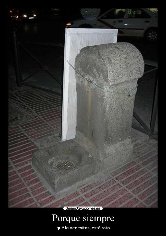 Porque siempre - qué la necesitas, está rota