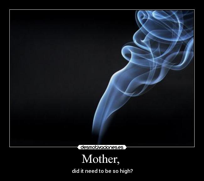 Mother, - did it need to be so high?