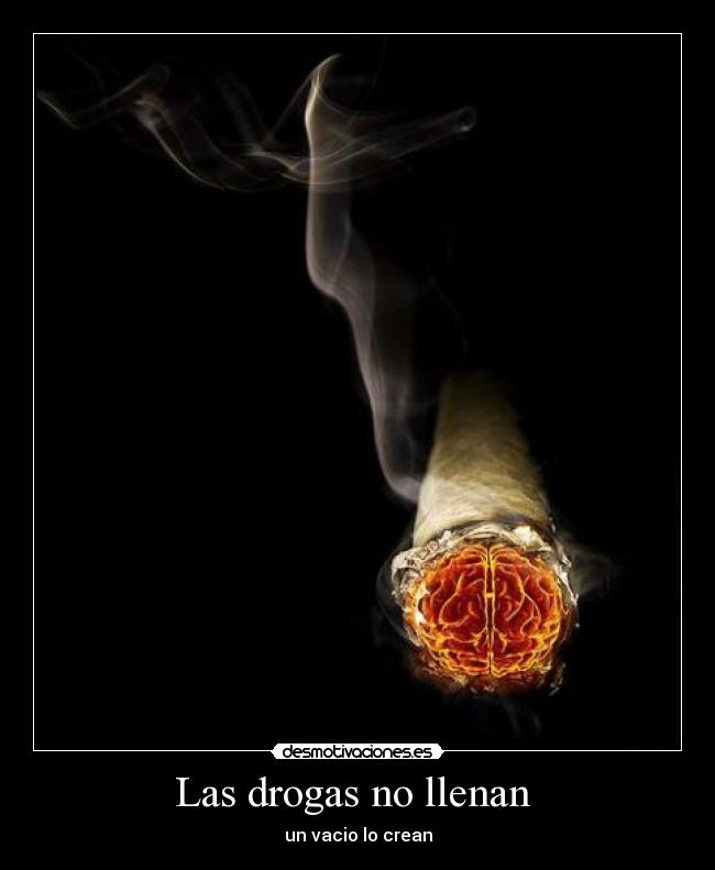 Las drogas no llenan -