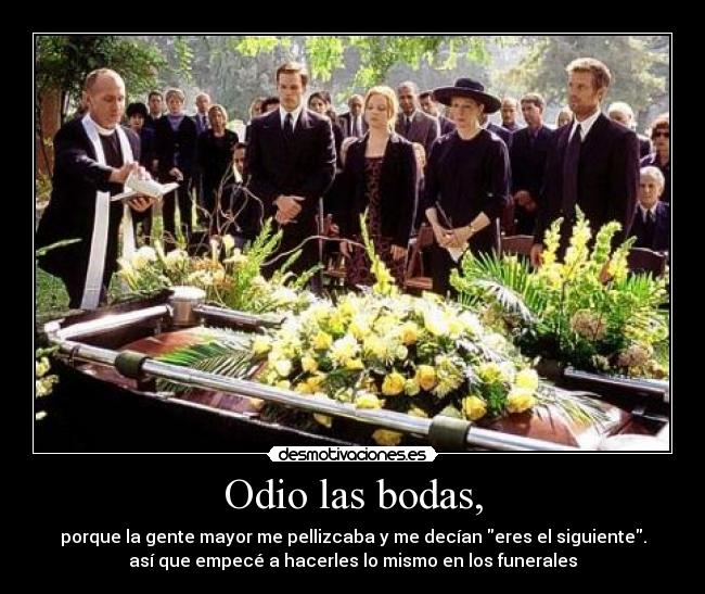 Odio las bodas, -
