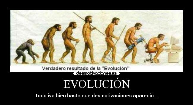 EVOLUCIÓN - todo iva bien hasta que desmotivaciones apareció...