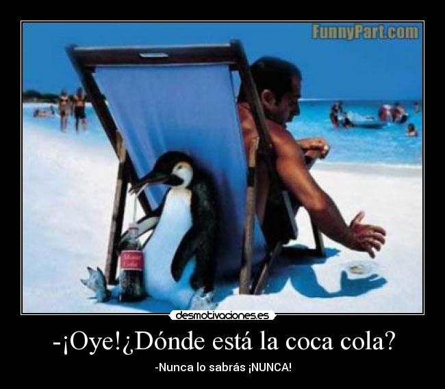 -¡Oye!¿Dónde está la coca cola? - 