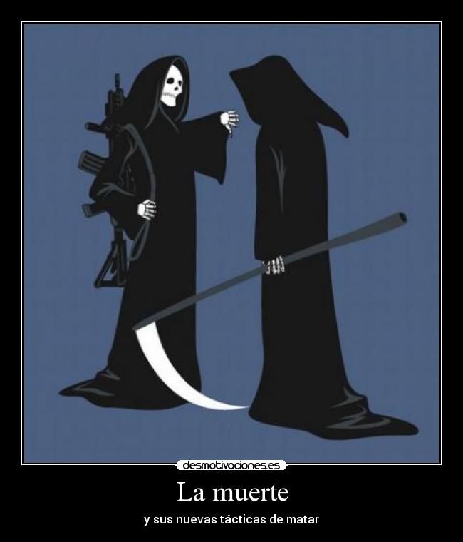 La muerte - y sus nuevas tácticas de matar