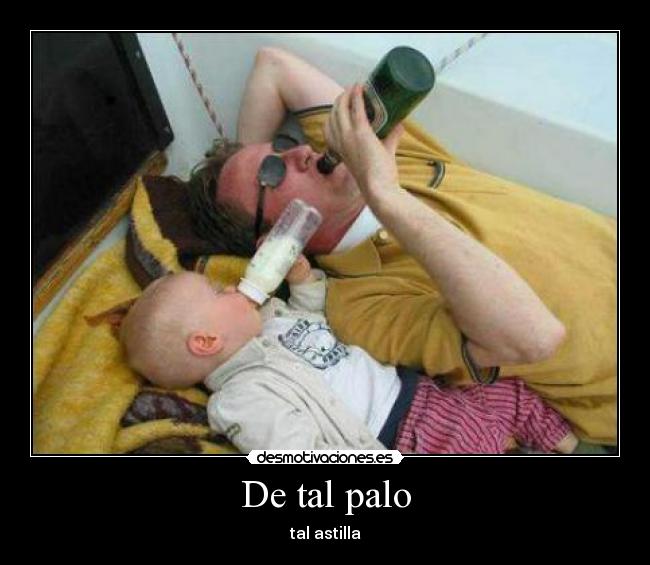 De tal palo - tal astilla