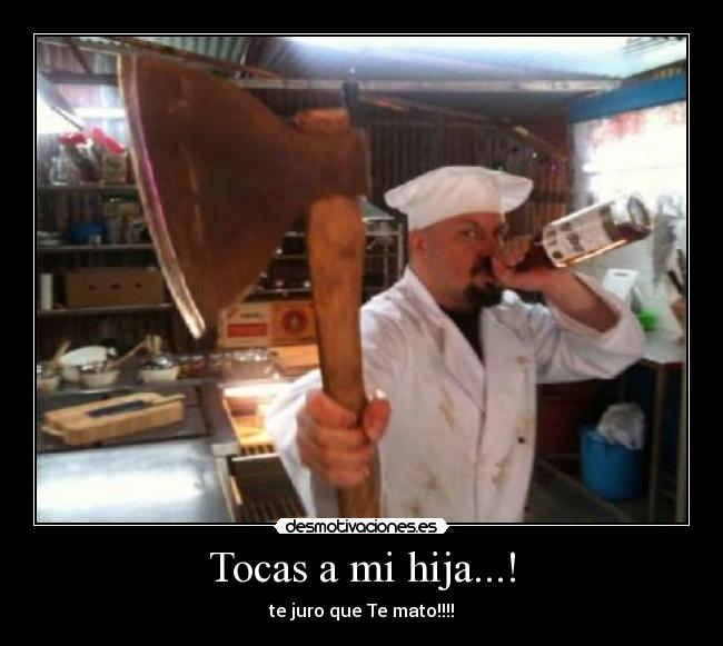 Tocas a mi hija...! -