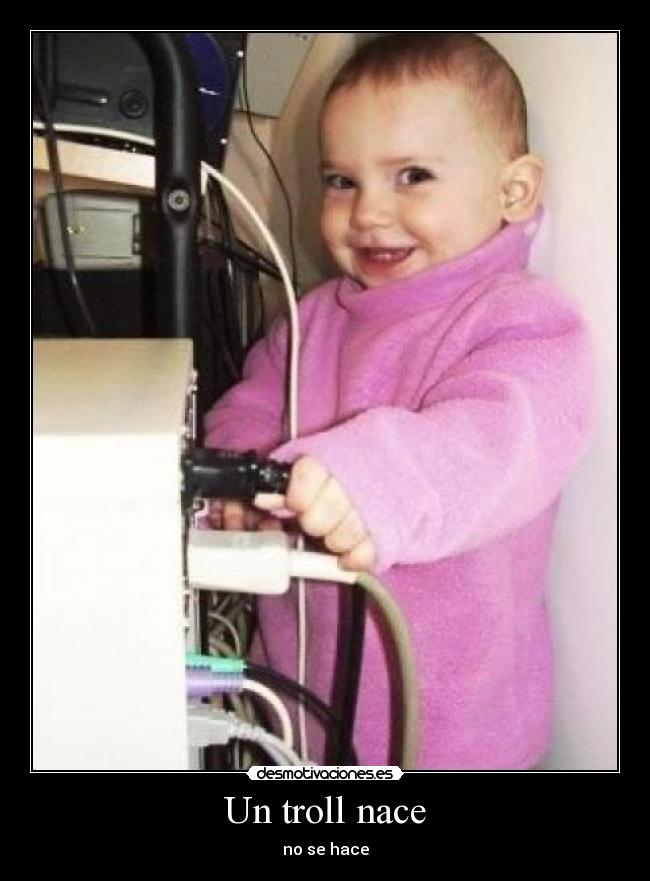 Un troll nace - no se hace