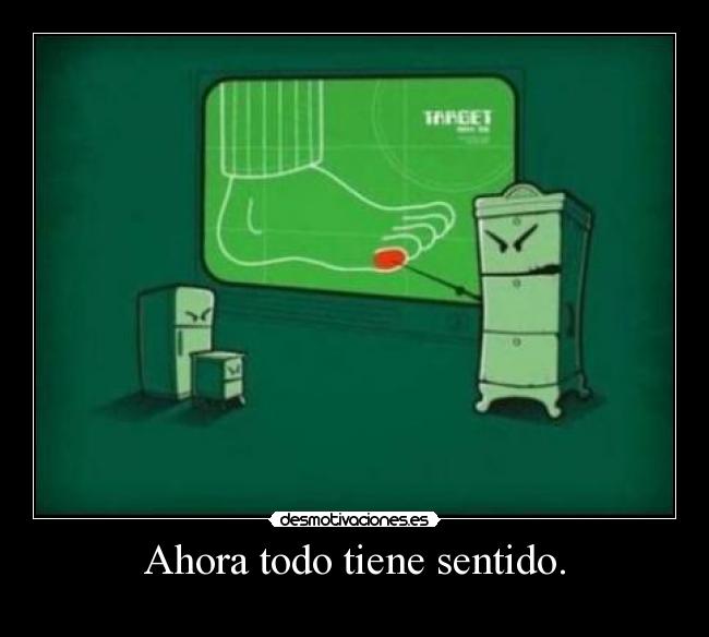 Ahora todo tiene sentido. -