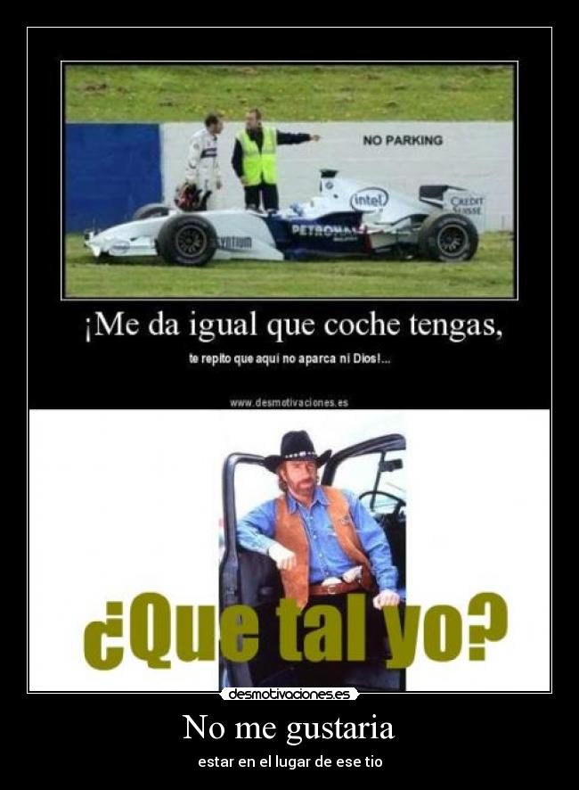 No me gustaria - estar en el lugar de ese tio