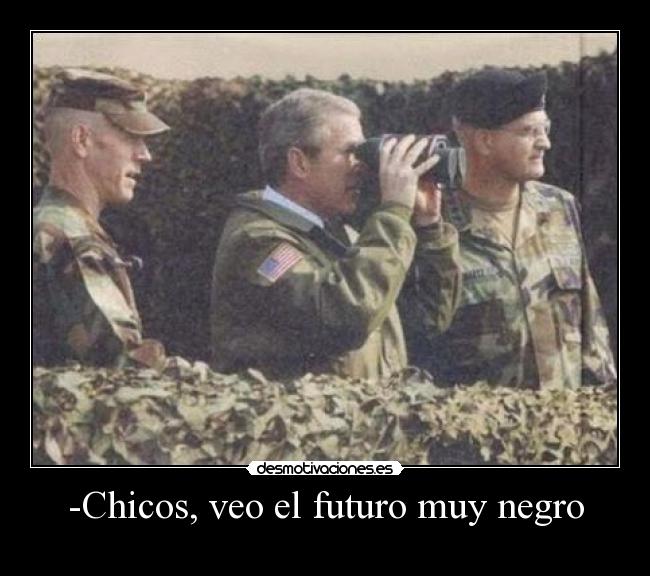 -Chicos, veo el futuro muy negro -