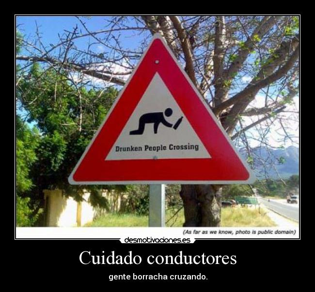 Cuidado conductores - gente borracha cruzando.