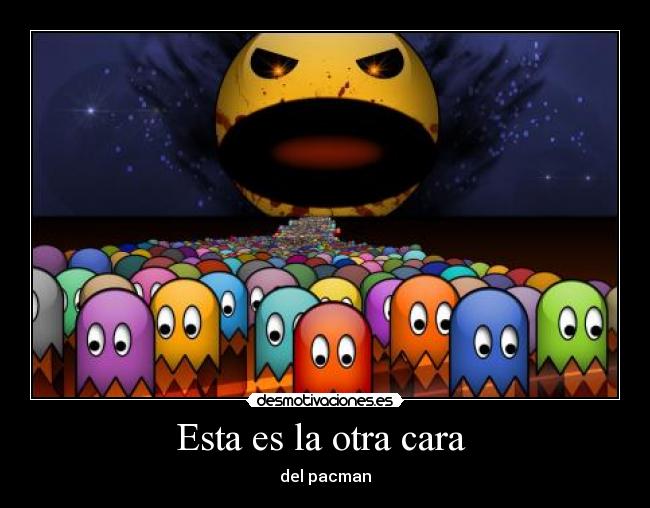 Esta es la otra cara - del pacman