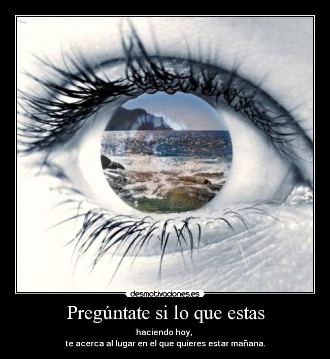 Pregúntate si lo que estas -