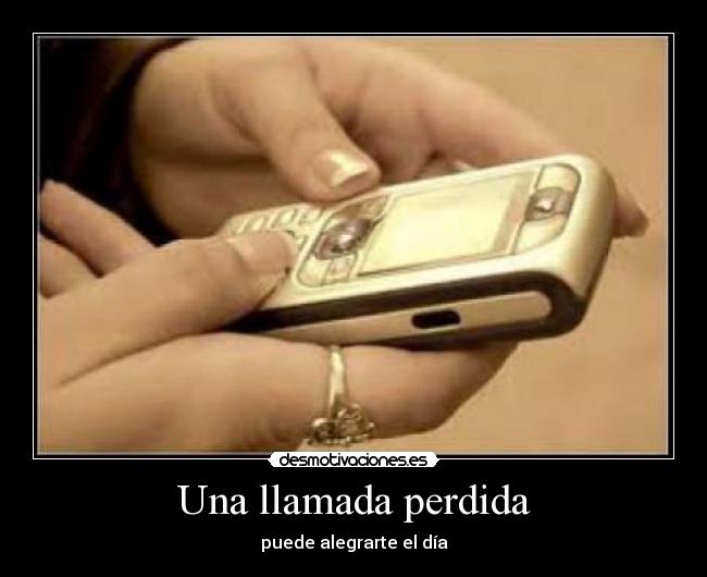 Una llamada perdida - puede alegrarte el día