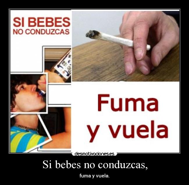 Si bebes no conduzcas, -