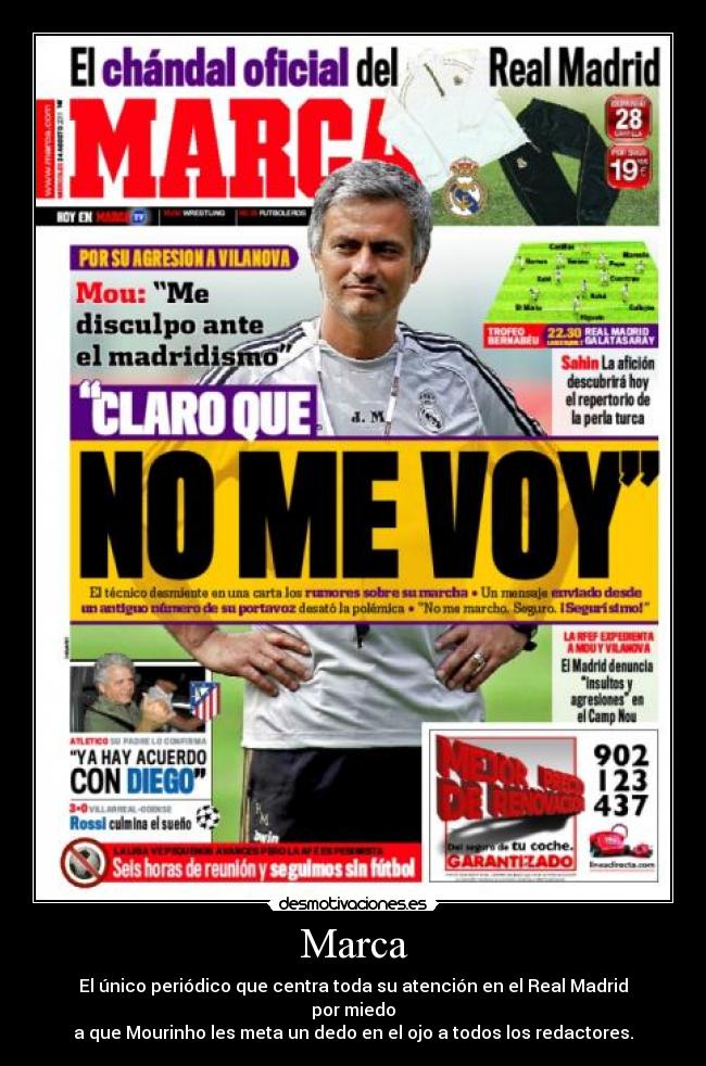 Marca - El único periódico que centra toda su atención en el Real Madrid por miedo
a que Mourinho les meta un dedo en el ojo a todos los redactores.