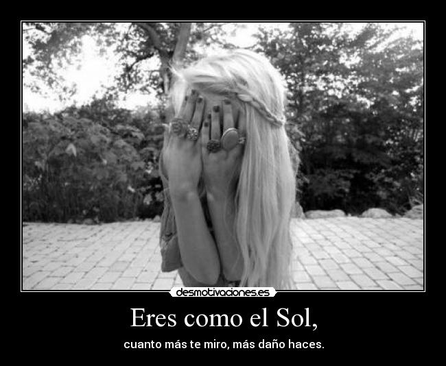 Eres como el Sol, - 