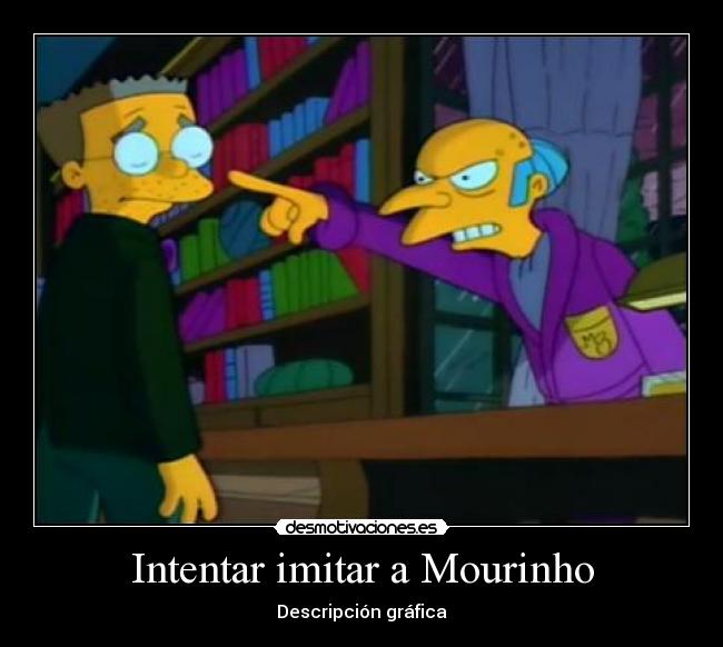 Intentar imitar a Mourinho -