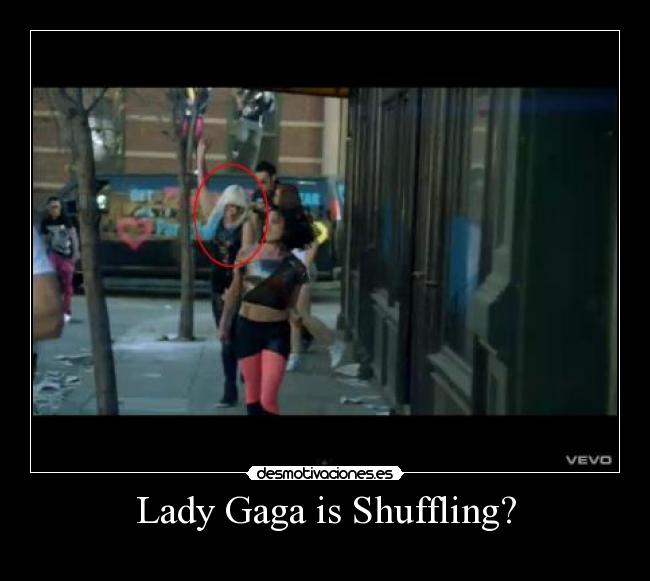 Lady Gaga is Shuffling? - 