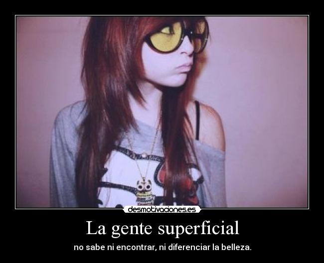La gente superficial -