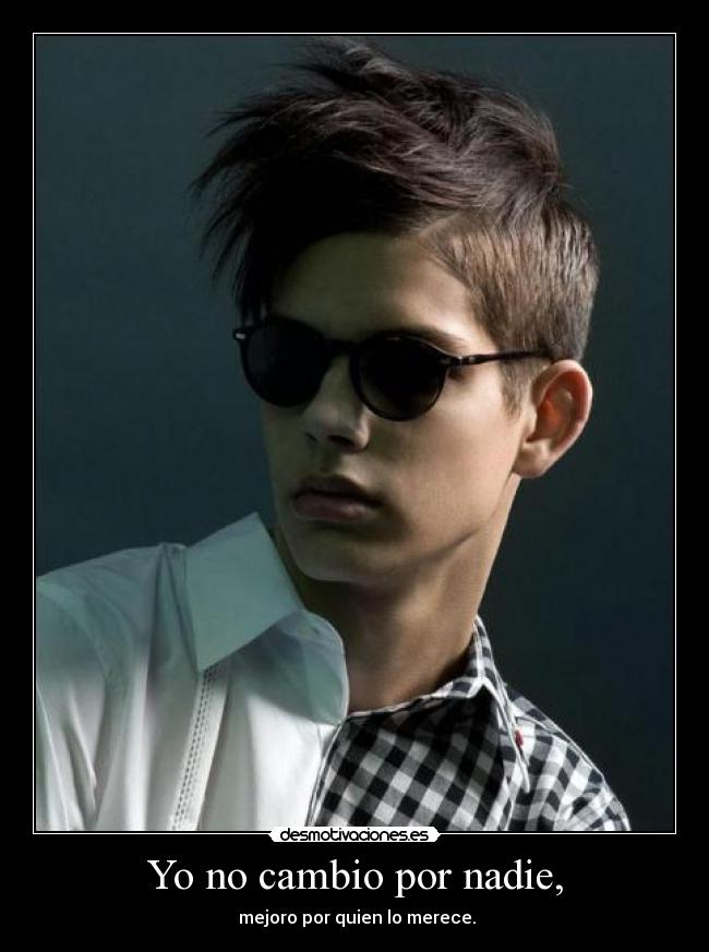 Yo no cambio por nadie, -