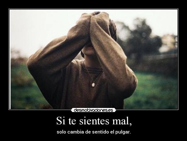 Si te sientes mal, -