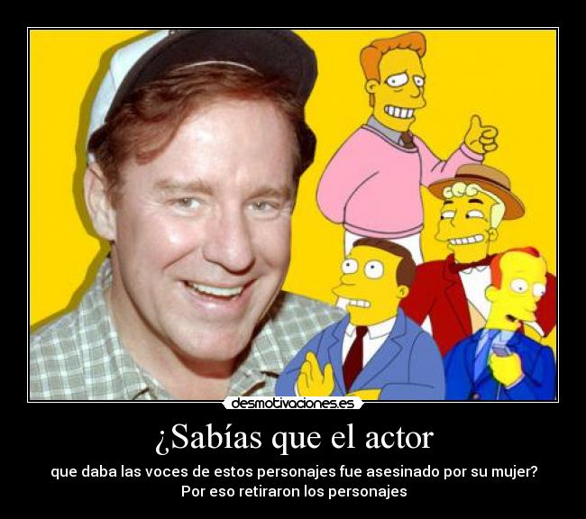 ¿Sabías que el actor - que daba las voces de estos personajes fue asesinado por su mujer?
Por eso retiraron los personajes