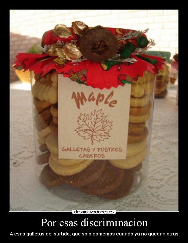 Por esas discriminacion - A esas galletas del surtido, que solo comemos cuando ya no quedan otras