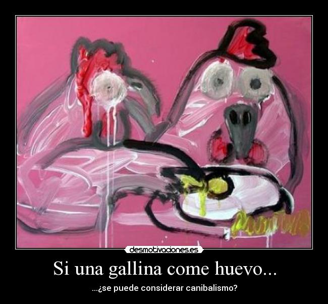 Si una gallina come huevo... - ...¿se puede considerar canibalismo?