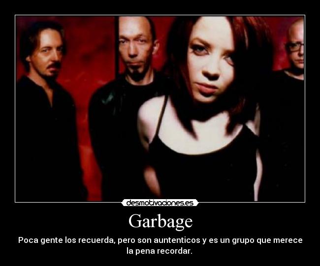 Garbage - Poca gente los recuerda, pero son auntenticos y es un grupo que merece
la pena recordar. 