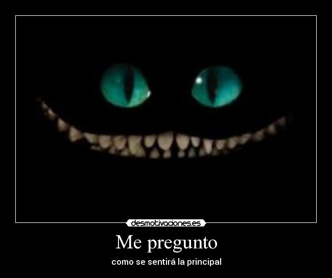 Me pregunto - como se sentirá la principal