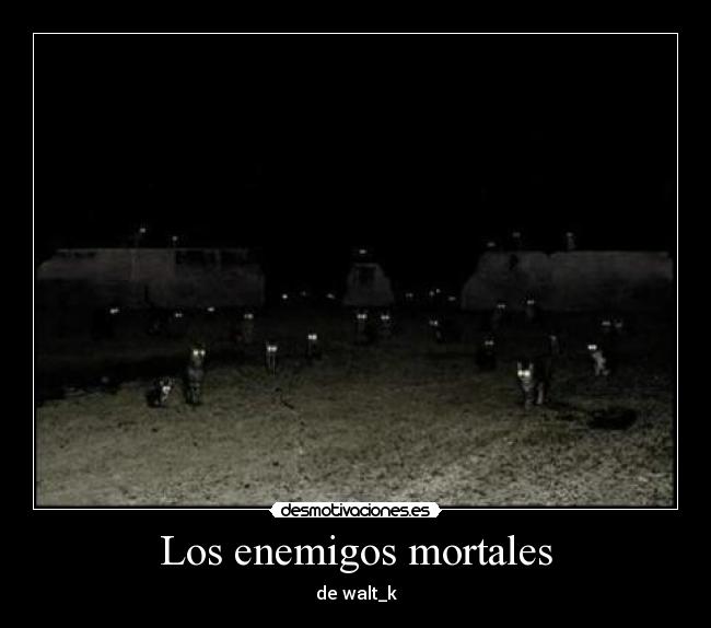 Los enemigos mortales - de walt_k