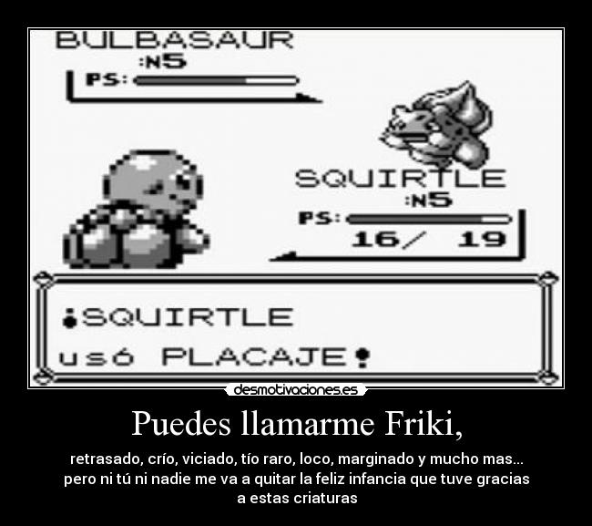 Puedes llamarme Friki, -