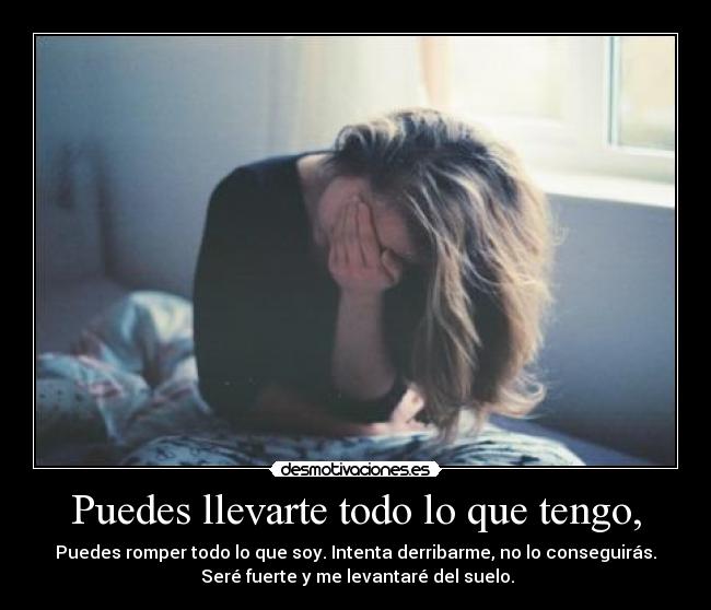 Puedes llevarte todo lo que tengo, - 