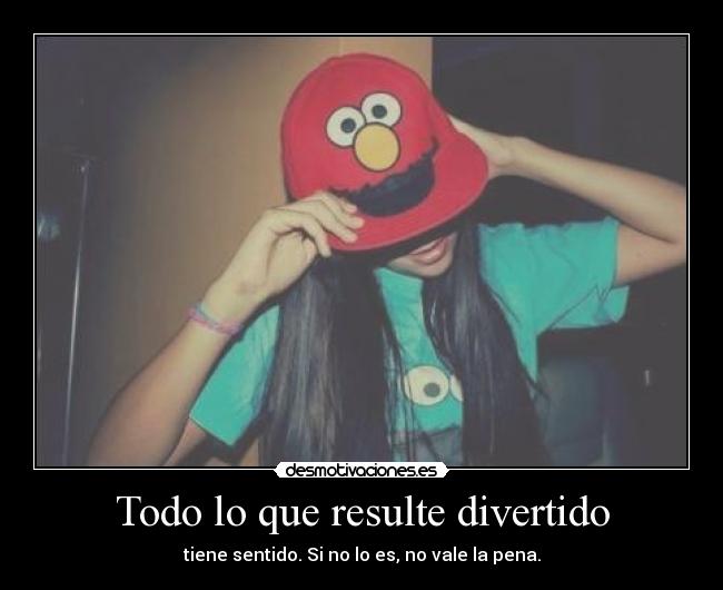 Todo lo que resulte divertido -