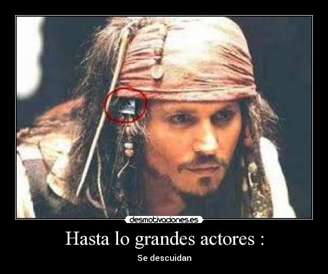 Hasta lo grandes actores : - Se descuidan