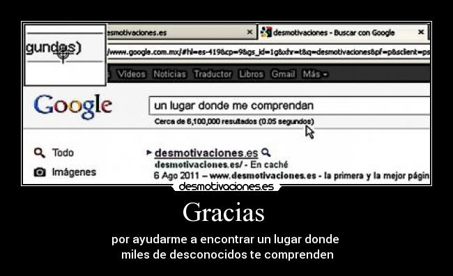 Gracias - por ayudarme a encontrar un lugar donde
miles de desconocidos te comprenden