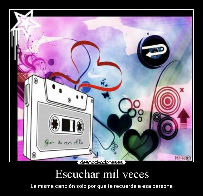 Escuchar mil veces - La misma canción solo por que te recuerda a esa persona