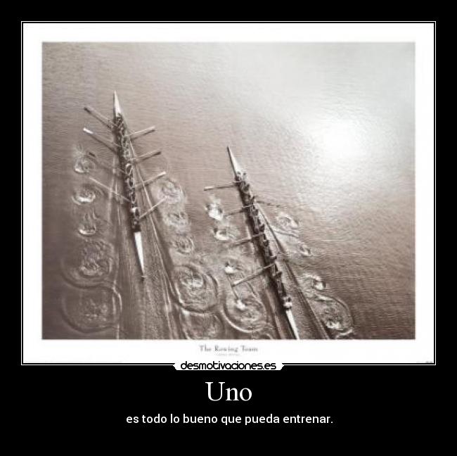 Uno - es todo lo bueno que pueda entrenar.
