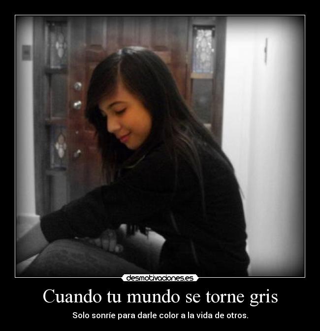 Cuando tu mundo se torne gris -