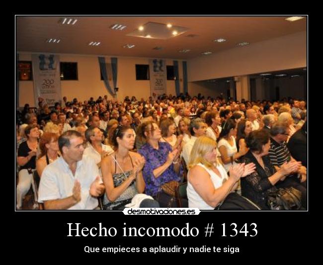 Hecho incomodo # 1343 - Que empieces a aplaudir y nadie te siga
