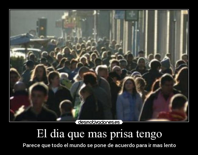 El dia que mas prisa tengo - 