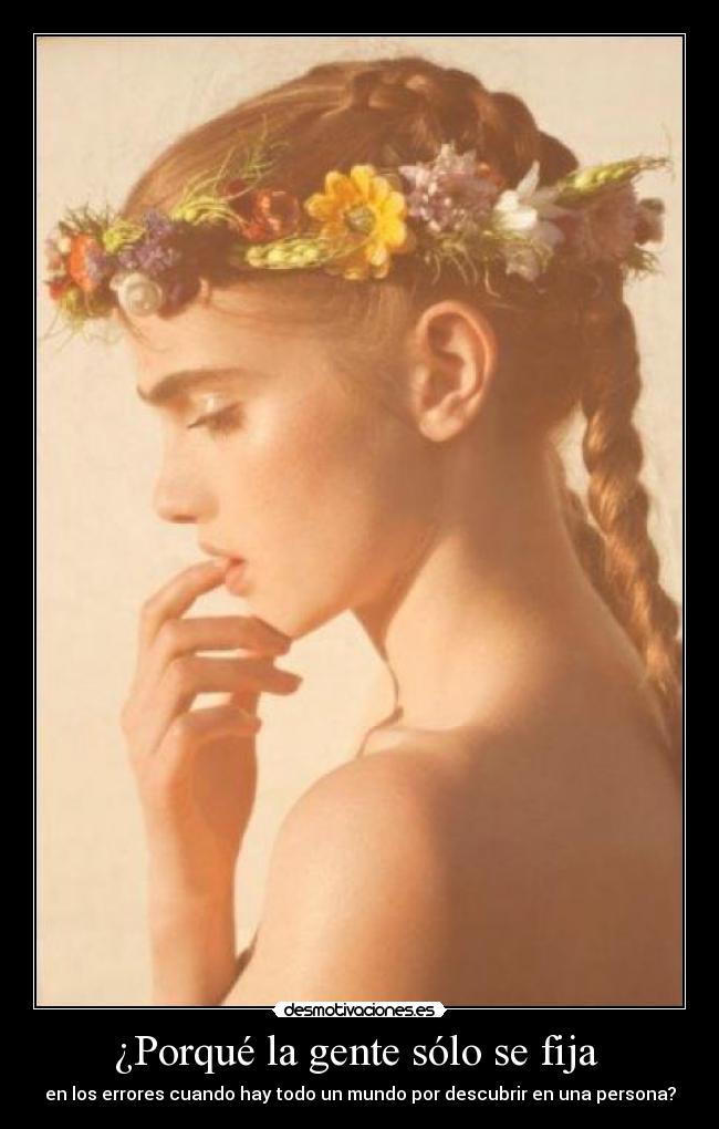 ¿Porqué la gente sólo se fija - en los errores cuando hay todo un mundo por descubrir en una persona?