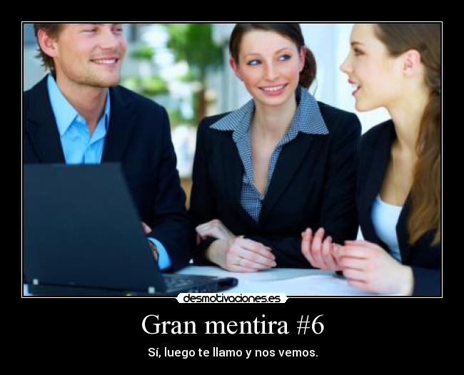 Gran mentira #6 - Sí, luego te llamo y nos vemos.
